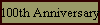 100th Anniversary